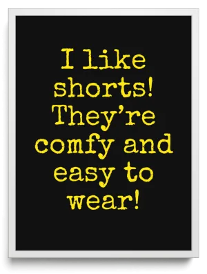 I like shorts! They’re comfy and easy to wear!