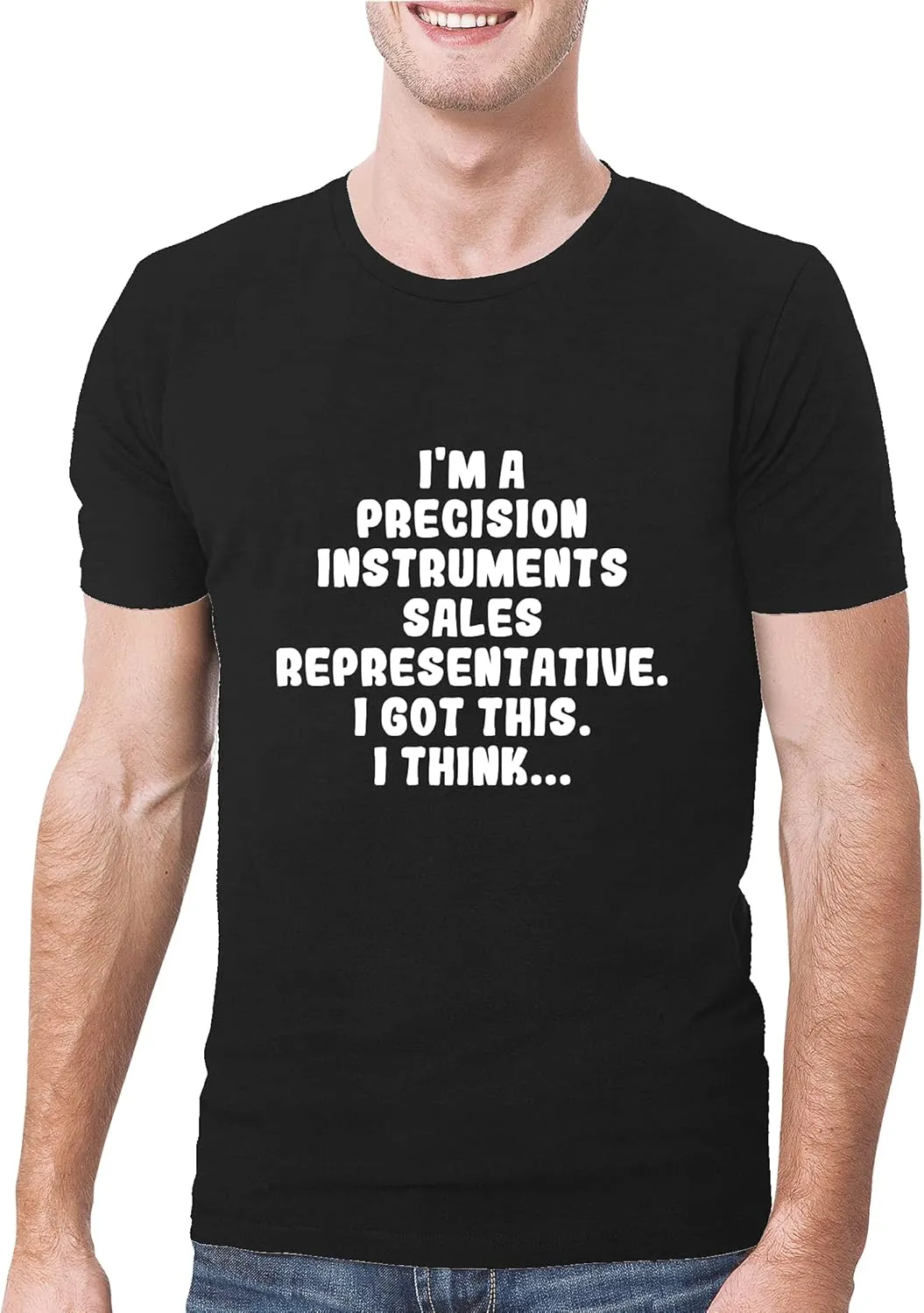 I'm A Precision Instruments Sales Representative. I Got This. I Think... - A Soft & Comfortable Men's T-Shirt, Black, XXX-Large