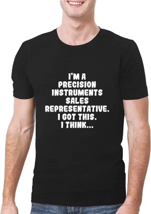 I'm A Precision Instruments Sales Representative. I Got This. I Think... - A Soft & Comfortable Men's T-Shirt, Black, XXX-Large