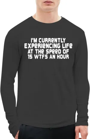 I'm Currently Experiencing Life at The Speed of 15 WTFS an Hour - A Soft & Comfortable Men's Long Sleeve T-Shirt CP05 Black