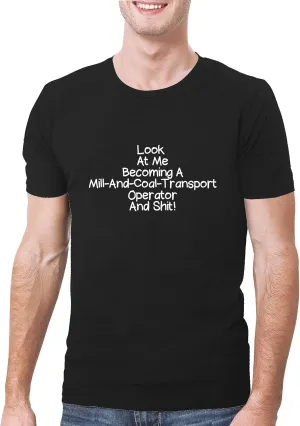 Look At Me Becoming A Mill-And-Coal-Transport Operator And Shit! - A Soft & Comfortable Men's T-Shirt, Black, XX-Large